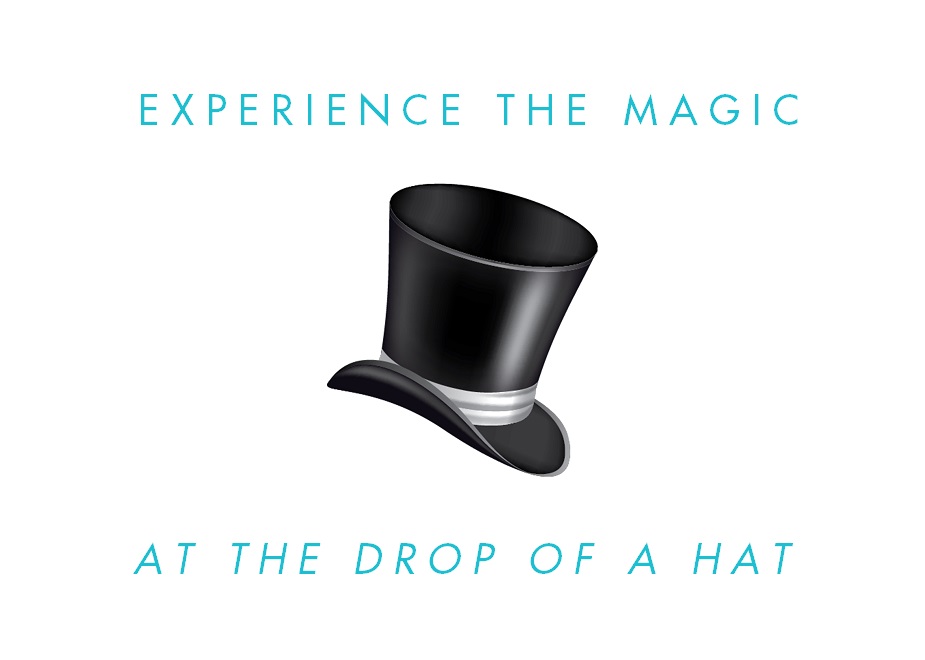 Experience the Magic at the drop of a hat